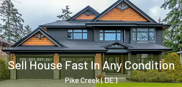  Sell House Fast In Any Condition Pike Creek ( DE )