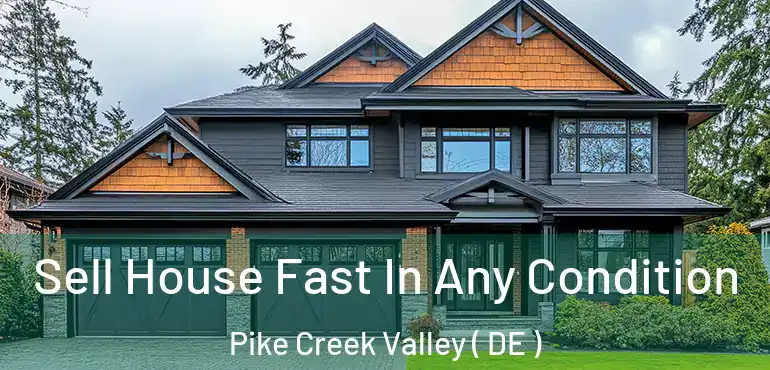  Sell House Fast In Any Condition Pike Creek Valley ( DE )