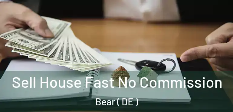  Sell House Fast No Commission Bear ( DE )