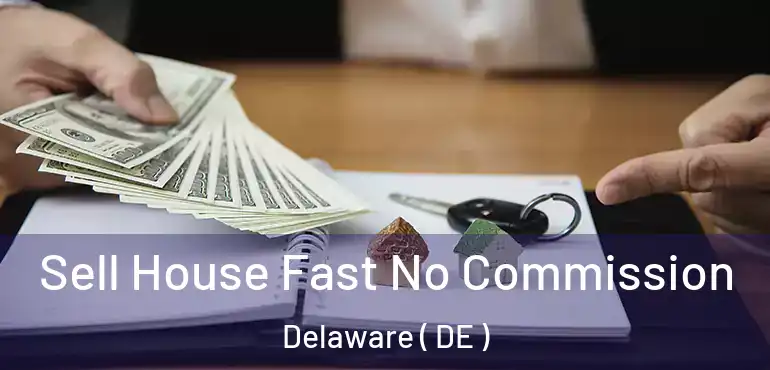  Sell House Fast No Commission Delaware ( DE )