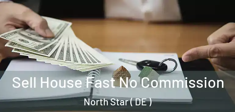  Sell House Fast No Commission North Star ( DE )