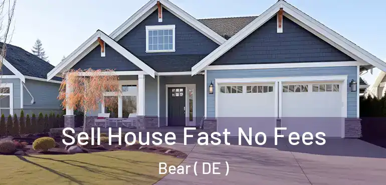 Sell House Fast No Fees Bear ( DE )