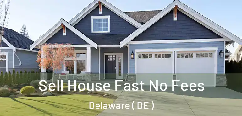  Sell House Fast No Fees Delaware ( DE )