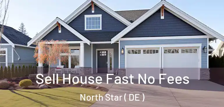  Sell House Fast No Fees North Star ( DE )