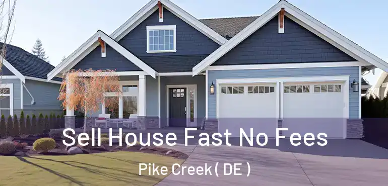  Sell House Fast No Fees Pike Creek ( DE )