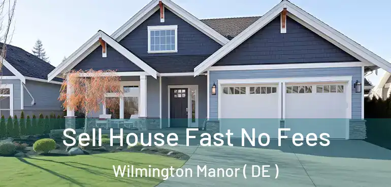 Sell House Fast No Fees Wilmington Manor ( DE )
