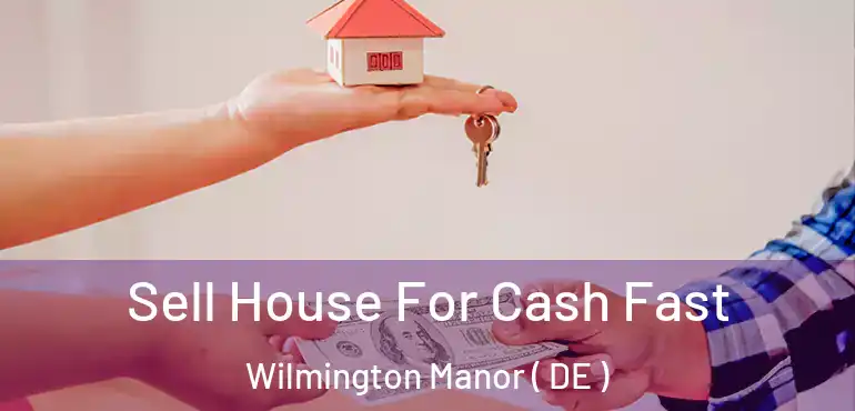  Sell House For Cash Fast Wilmington Manor ( DE )