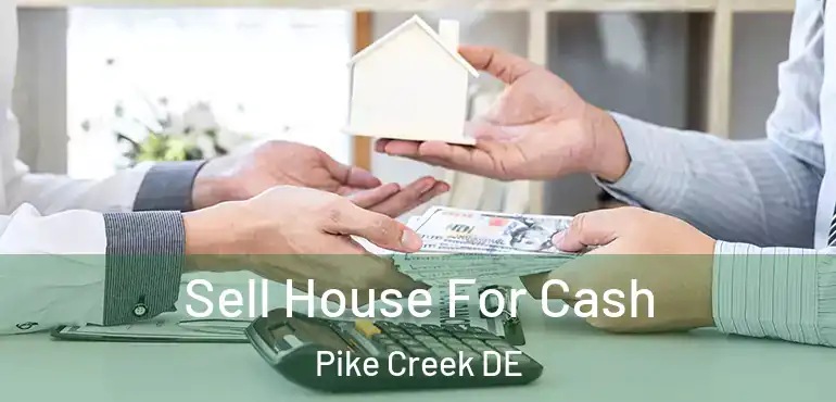  Sell House For Cash Pike Creek DE