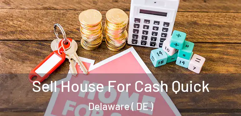  Sell House For Cash Quick Delaware ( DE )