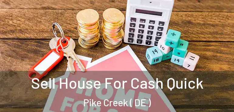  Sell House For Cash Quick Pike Creek ( DE )