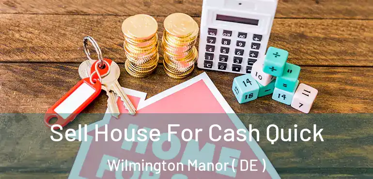  Sell House For Cash Quick Wilmington Manor ( DE )