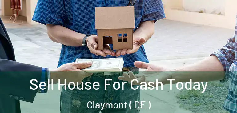  Sell House For Cash Today Claymont ( DE )