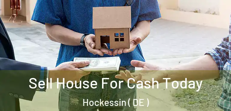  Sell House For Cash Today Hockessin ( DE )