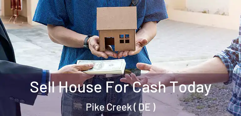  Sell House For Cash Today Pike Creek ( DE )