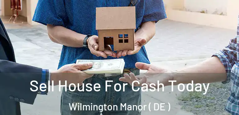  Sell House For Cash Today Wilmington Manor ( DE )