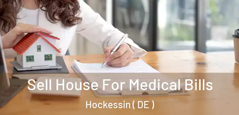  Sell House For Medical Bills Hockessin ( DE )