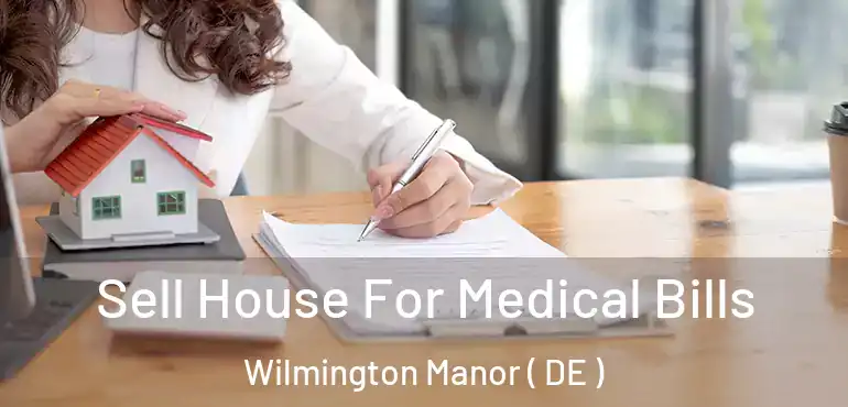 Sell House For Medical Bills Wilmington Manor ( DE )