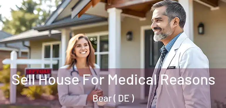  Sell House For Medical Reasons Bear ( DE )