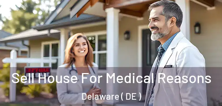  Sell House For Medical Reasons Delaware ( DE )