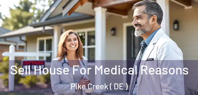  Sell House For Medical Reasons Pike Creek ( DE )