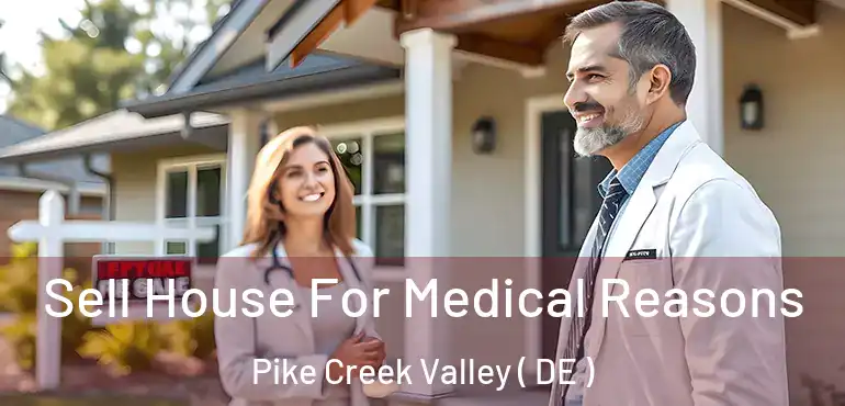  Sell House For Medical Reasons Pike Creek Valley ( DE )