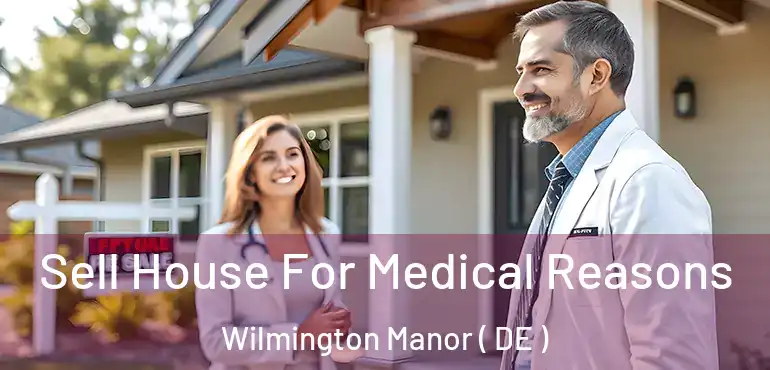  Sell House For Medical Reasons Wilmington Manor ( DE )