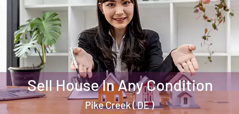  Sell House In Any Condition Pike Creek ( DE )