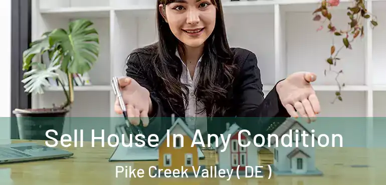  Sell House In Any Condition Pike Creek Valley ( DE )