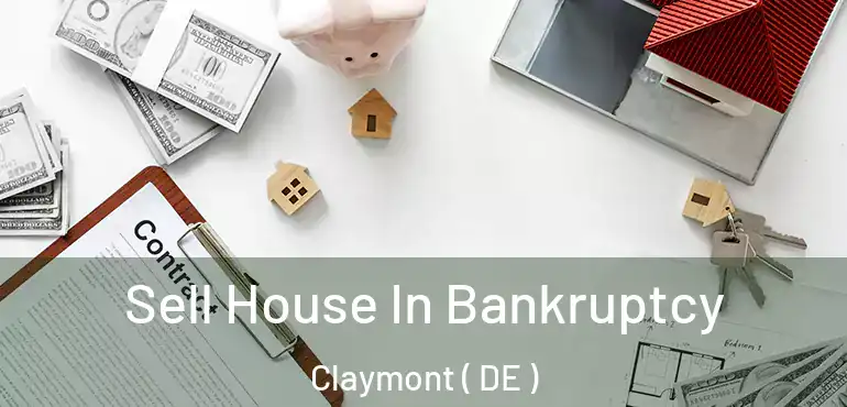  Sell House In Bankruptcy Claymont ( DE )