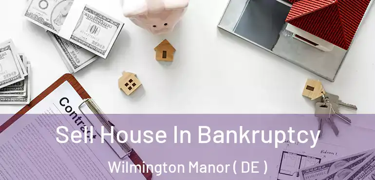  Sell House In Bankruptcy Wilmington Manor ( DE )