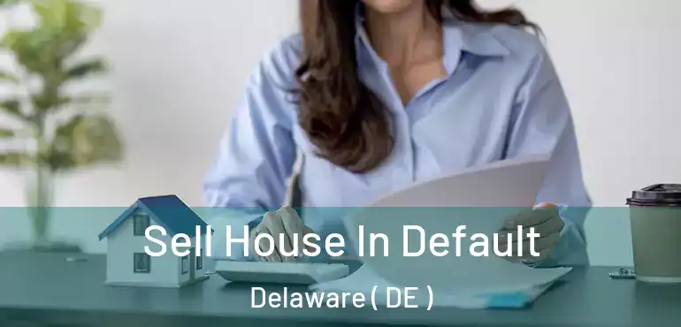  Sell House In Default Delaware ( DE )