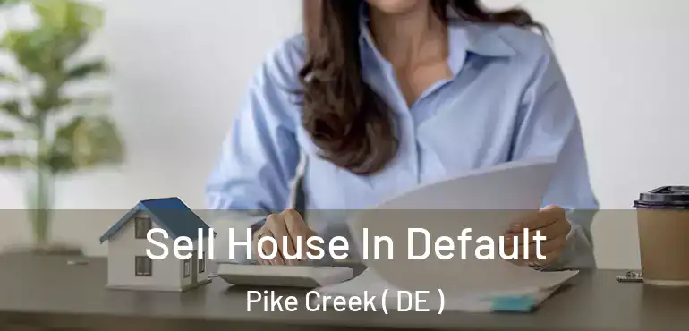  Sell House In Default Pike Creek ( DE )