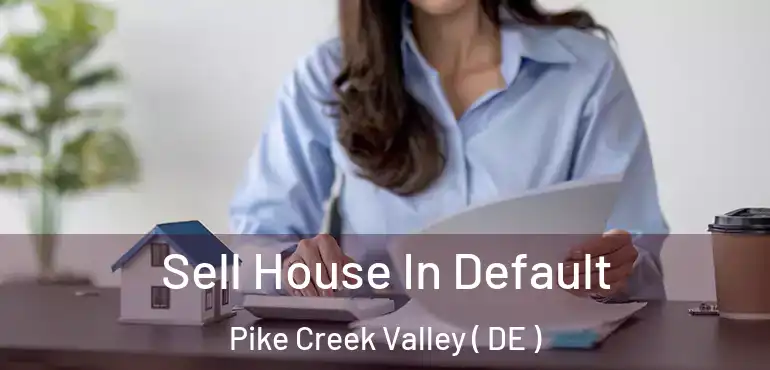  Sell House In Default Pike Creek Valley ( DE )