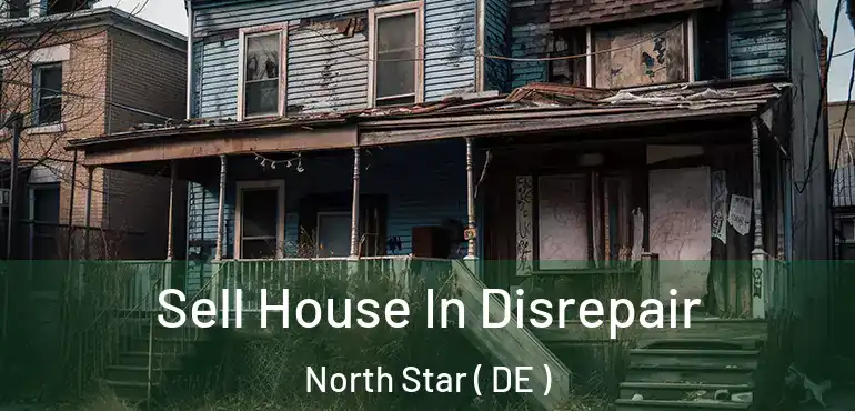  Sell House In Disrepair North Star ( DE )