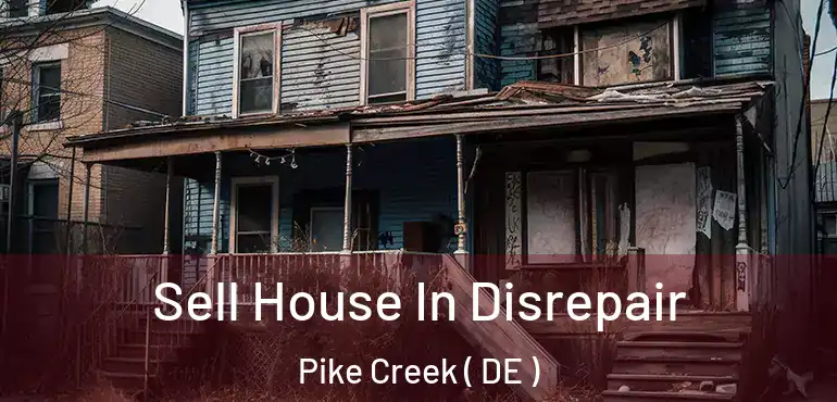  Sell House In Disrepair Pike Creek ( DE )