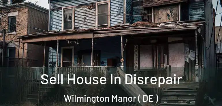  Sell House In Disrepair Wilmington Manor ( DE )