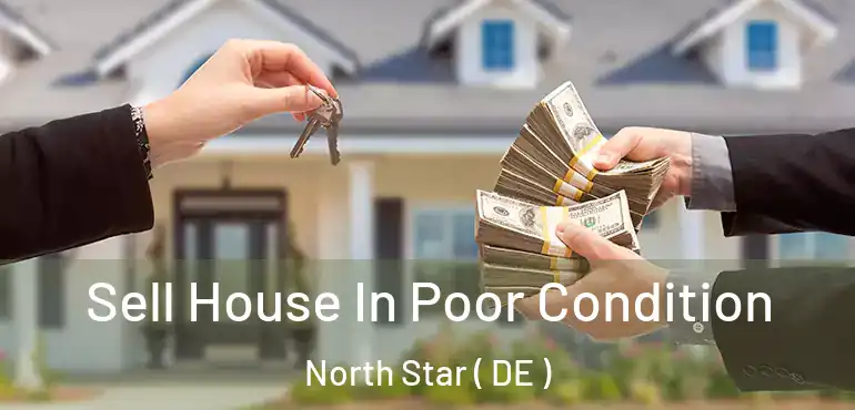  Sell House In Poor Condition North Star ( DE )