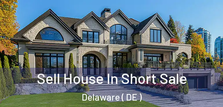  Sell House In Short Sale Delaware ( DE )