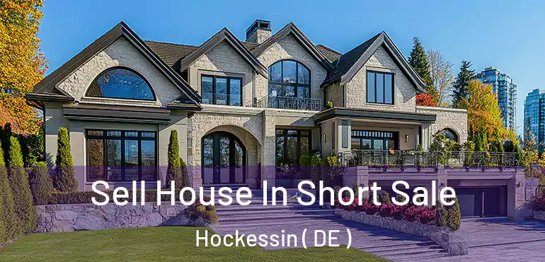  Sell House In Short Sale Hockessin ( DE )