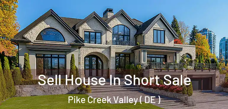  Sell House In Short Sale Pike Creek Valley ( DE )