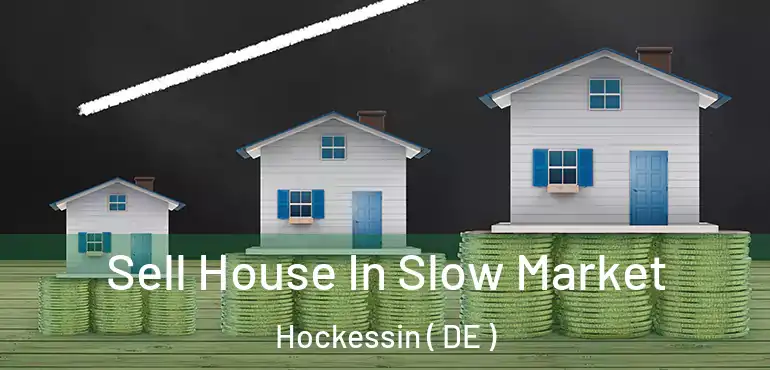  Sell House In Slow Market Hockessin ( DE )