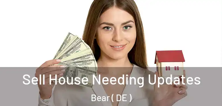  Sell House Needing Updates Bear ( DE )