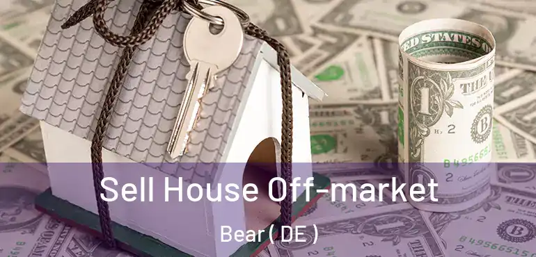  Sell House Off-market Bear ( DE )