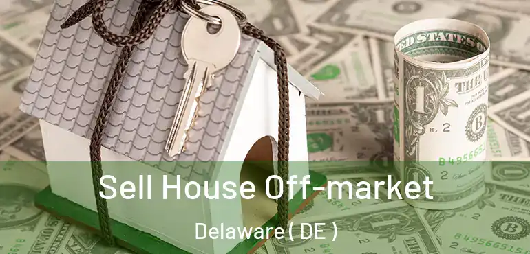  Sell House Off-market Delaware ( DE )