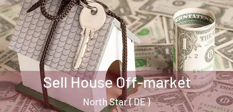  Sell House Off-market North Star ( DE )