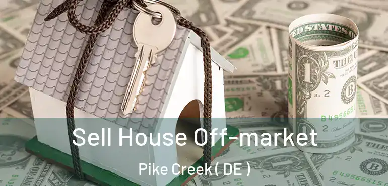  Sell House Off-market Pike Creek ( DE )
