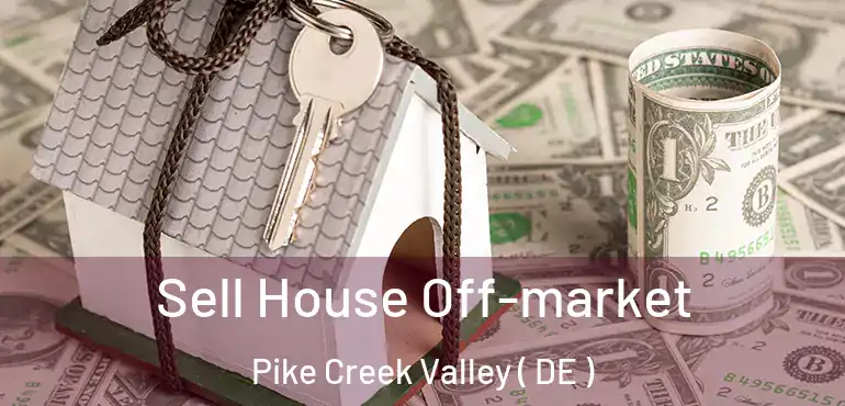  Sell House Off-market Pike Creek Valley ( DE )