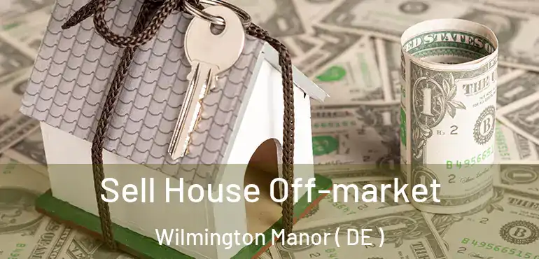  Sell House Off-market Wilmington Manor ( DE )