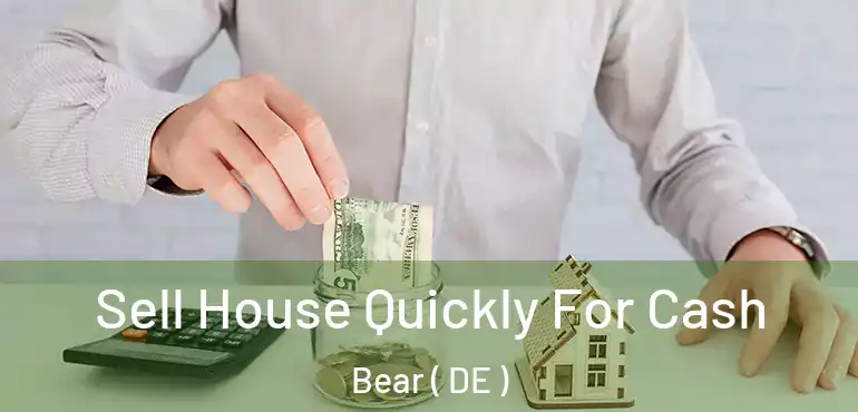  Sell House Quickly For Cash Bear ( DE )