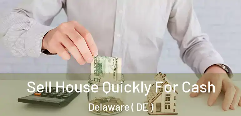  Sell House Quickly For Cash Delaware ( DE )